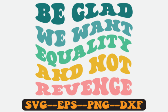 Be Glad We Want Equality and Not Svg