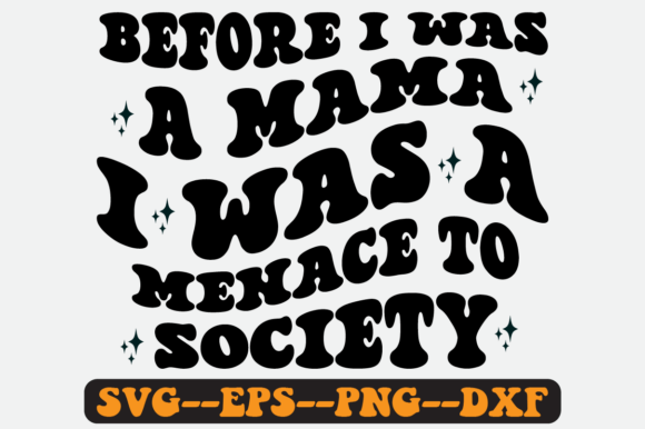 Before I Was a Mama I Was a Menace Svg