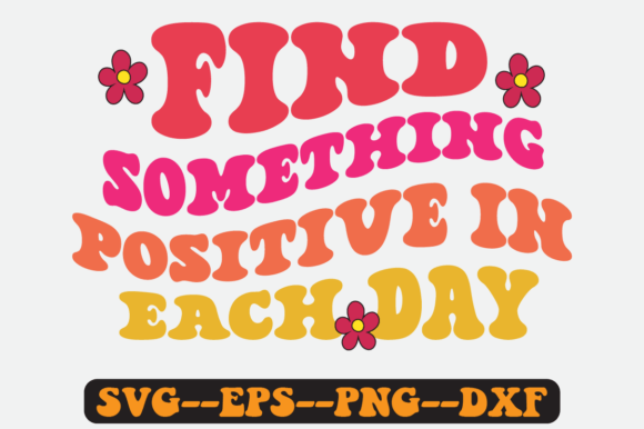 Find Something Positive in Each Day Svg