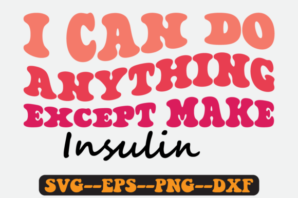 I Can Do Anything Except Make Insulin