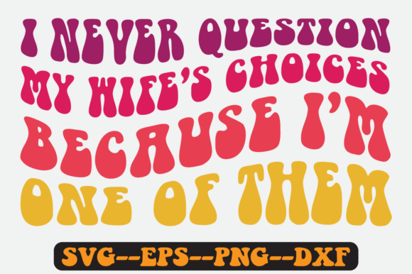 I Never Question My Wife's Choices Svg