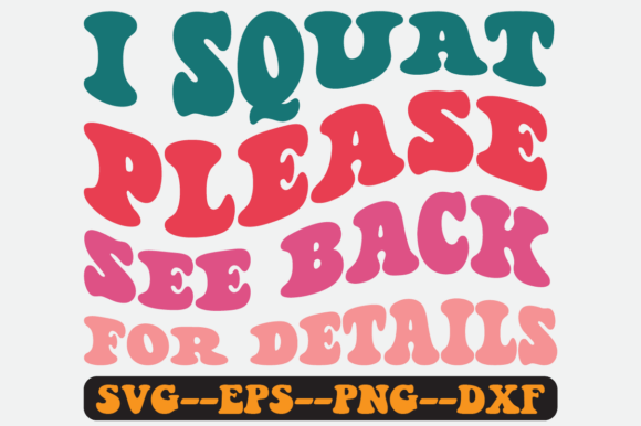 I Squat Please See Back for Details Svg