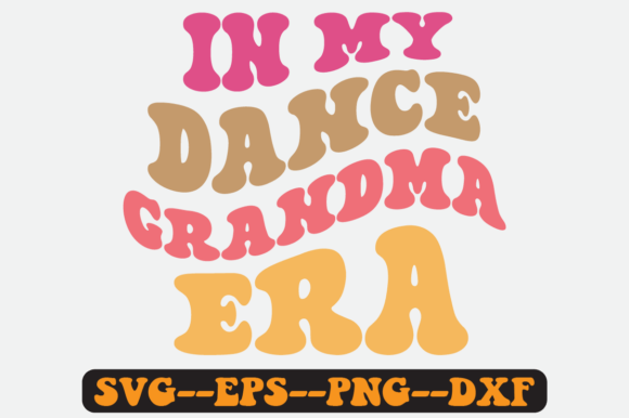 In My Dance Grandma Era Groovy Retro Svg