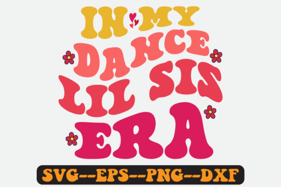 In My Dance Lil Sis Era Groovy Retro Svg