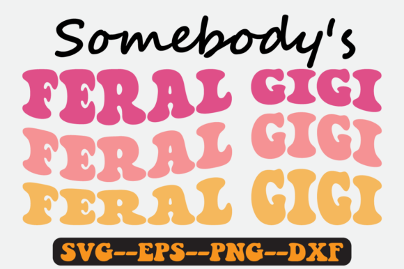Somebody s Feral Gigi Groovy Retro Svg