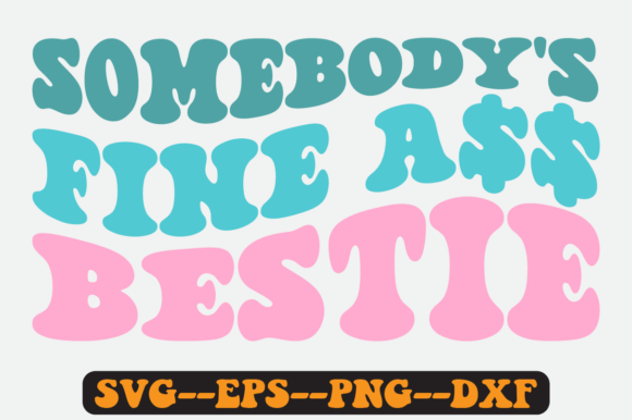 Somebody s Fine Bestie Groovy Retro Svg