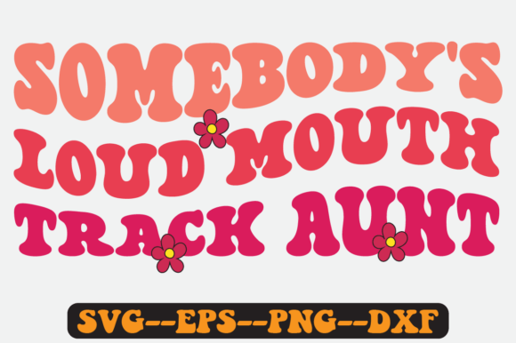 Somebody's Loud Mouth Track Aunt Svg