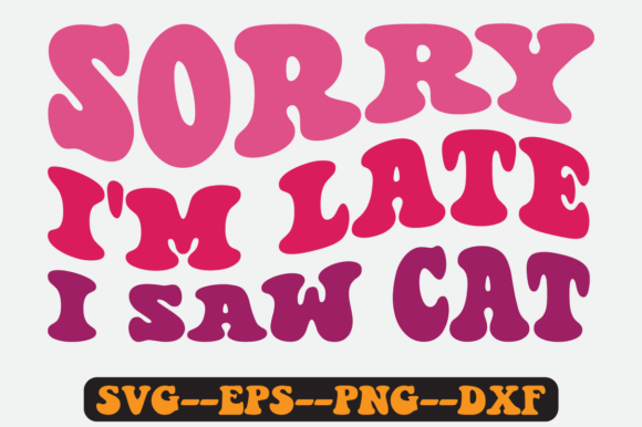 Sorry I m Late I Saw Cat Retro Svg