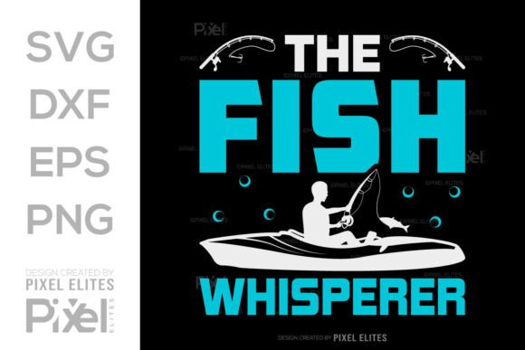 The Fish Whisperer SVG, Fishing Quote