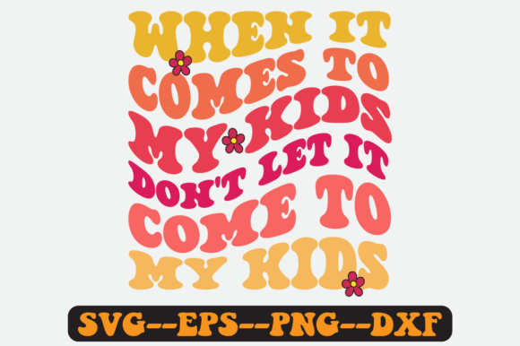 When İt Comes to My Kids Retro Svg